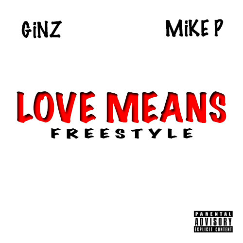 GINZ - Love Means Freestyle feat Mike P