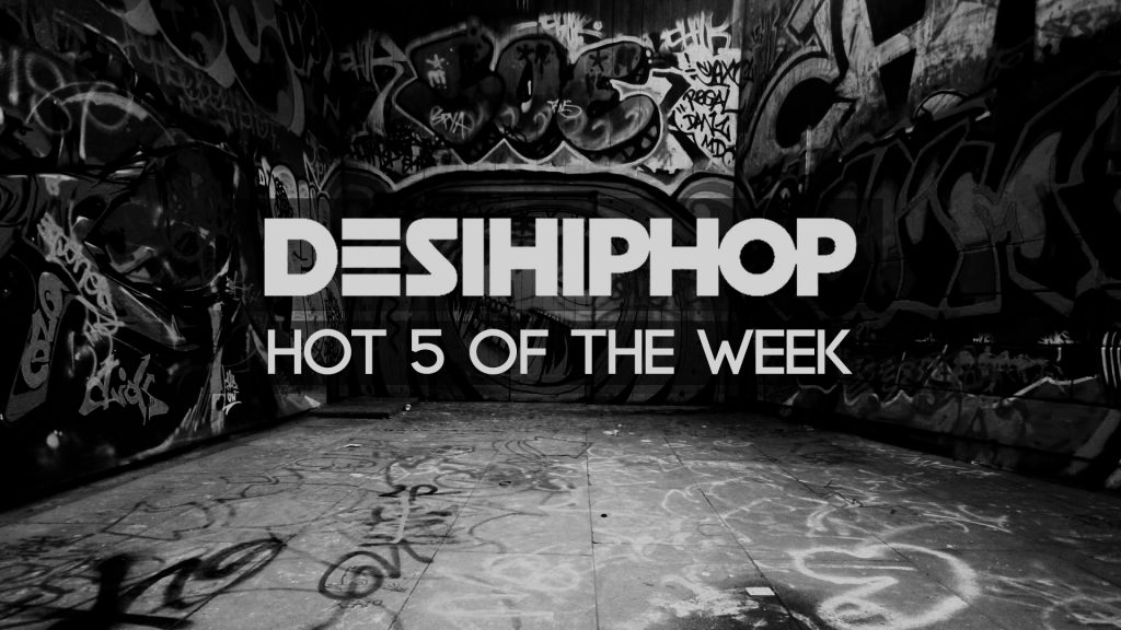 DesiHipHop's Hot 5 of The Week! (W/52)