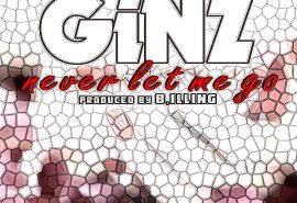 Ginz – Never Let Me Go (Produced – B.illing)